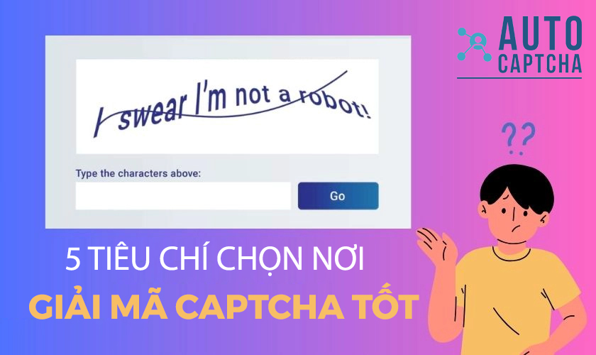 5 tiêu chí chọn nơi giải mã Captcha tốt nhất 5 tiêu chí chọn nơi giải mã Captcha tốt nhất