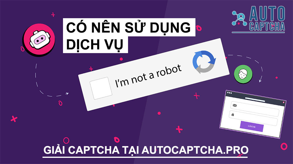 Có nên sử dụng AutoCaptcha.pro không? Có nên sử dụng AutoCaptcha.pro không?