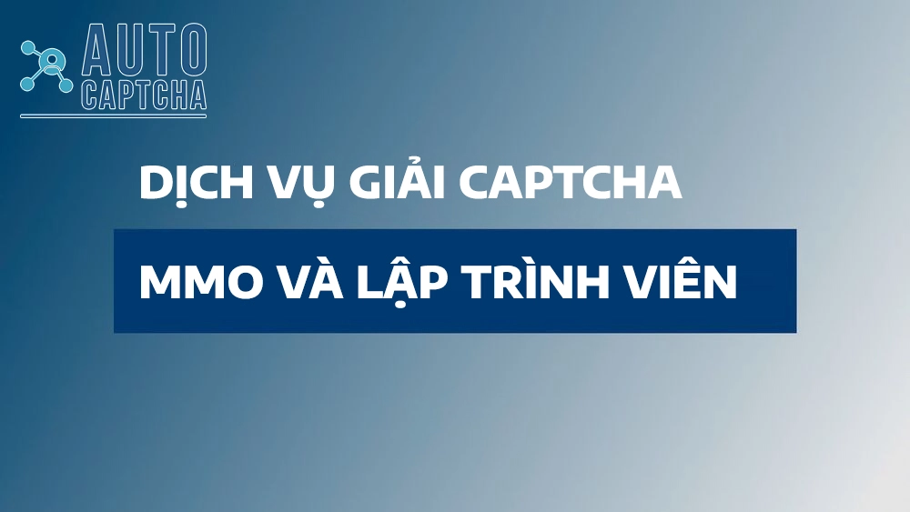 Dịch vụ API giải CAPTCHA tự động cho MMO và lập trình viên – AutoCaptcha.Pro