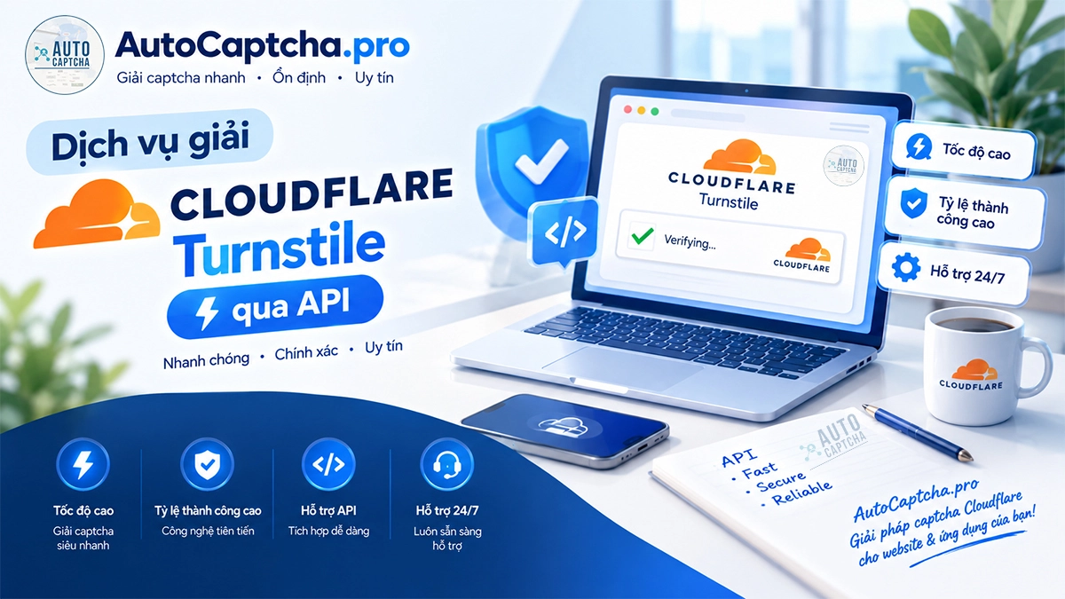 Dịch vụ giải Cloudflare Turnstile qua API: Giải pháp phù hợp cho website và ứng dụng