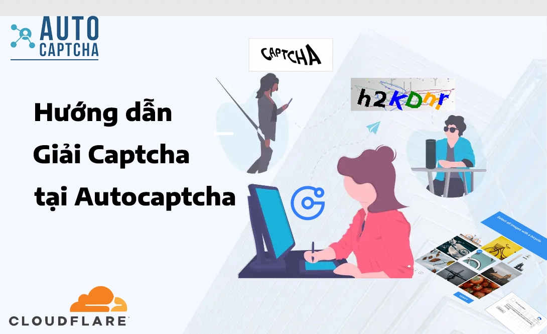 Hướng dẫn chi tiết giải quyết mọi loại CAPTCHA bằng API Autocaptcha.pro