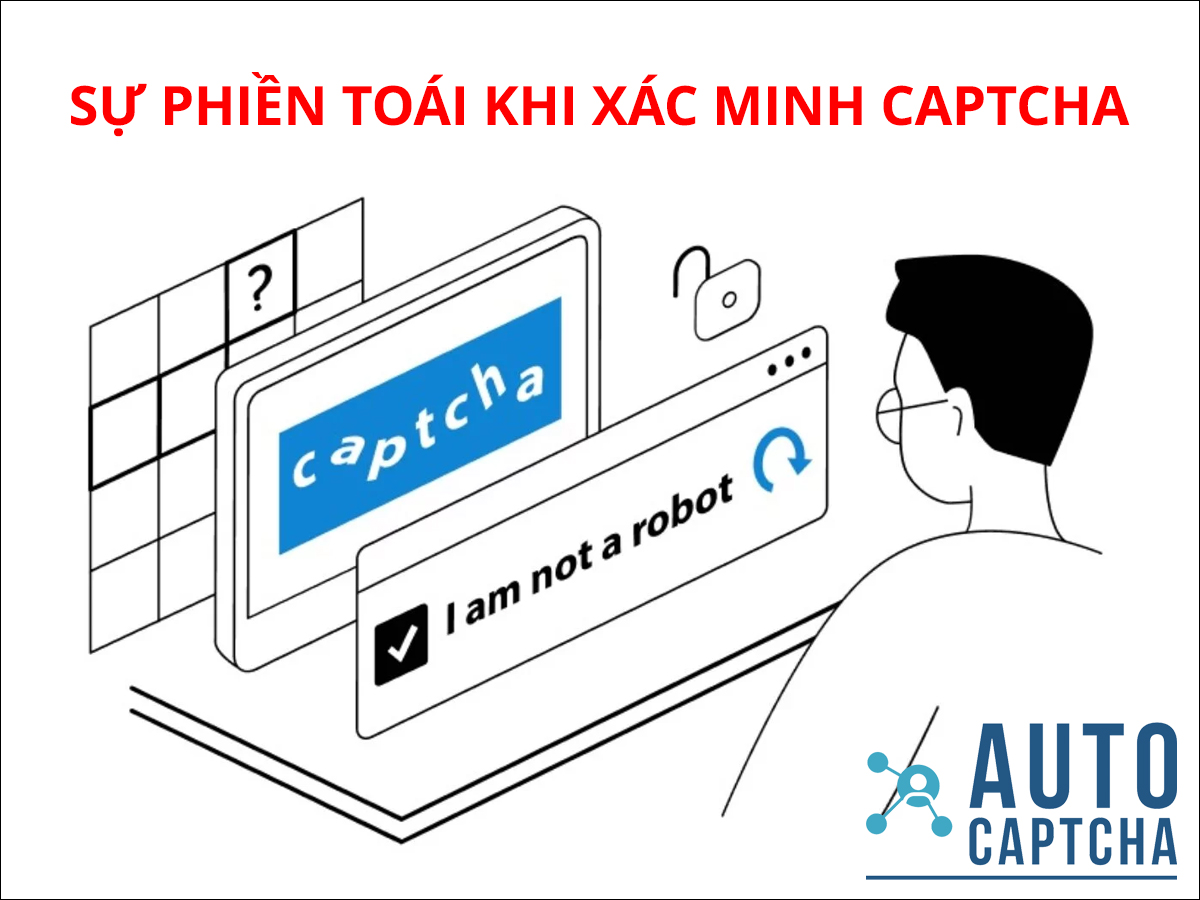 SỰ PHIỀN TOÁI KHI PHẢI XÁC MINH CAPTCHA SỰ PHIỀN TOÁI KHI PHẢI XÁC MINH CAPTCHA